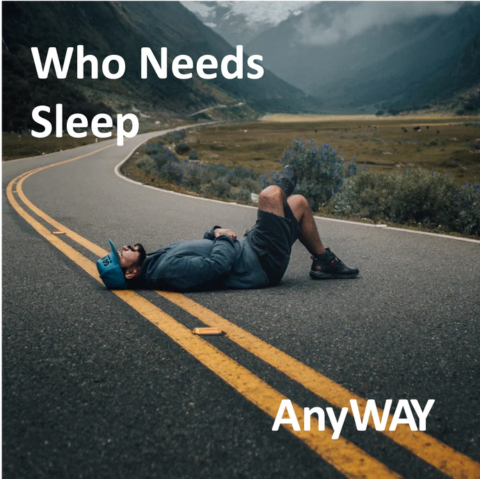 Who Needs Sleep Anyway? 